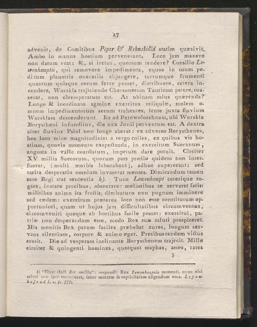 17 advenit, de Comitibus Piper & RehnskiSld statim quseslvlt. Arnbo in manus hoslium perveneiant, I,oco jam manere nor. datum erat; Sc, si iretur, quorsum tendere?