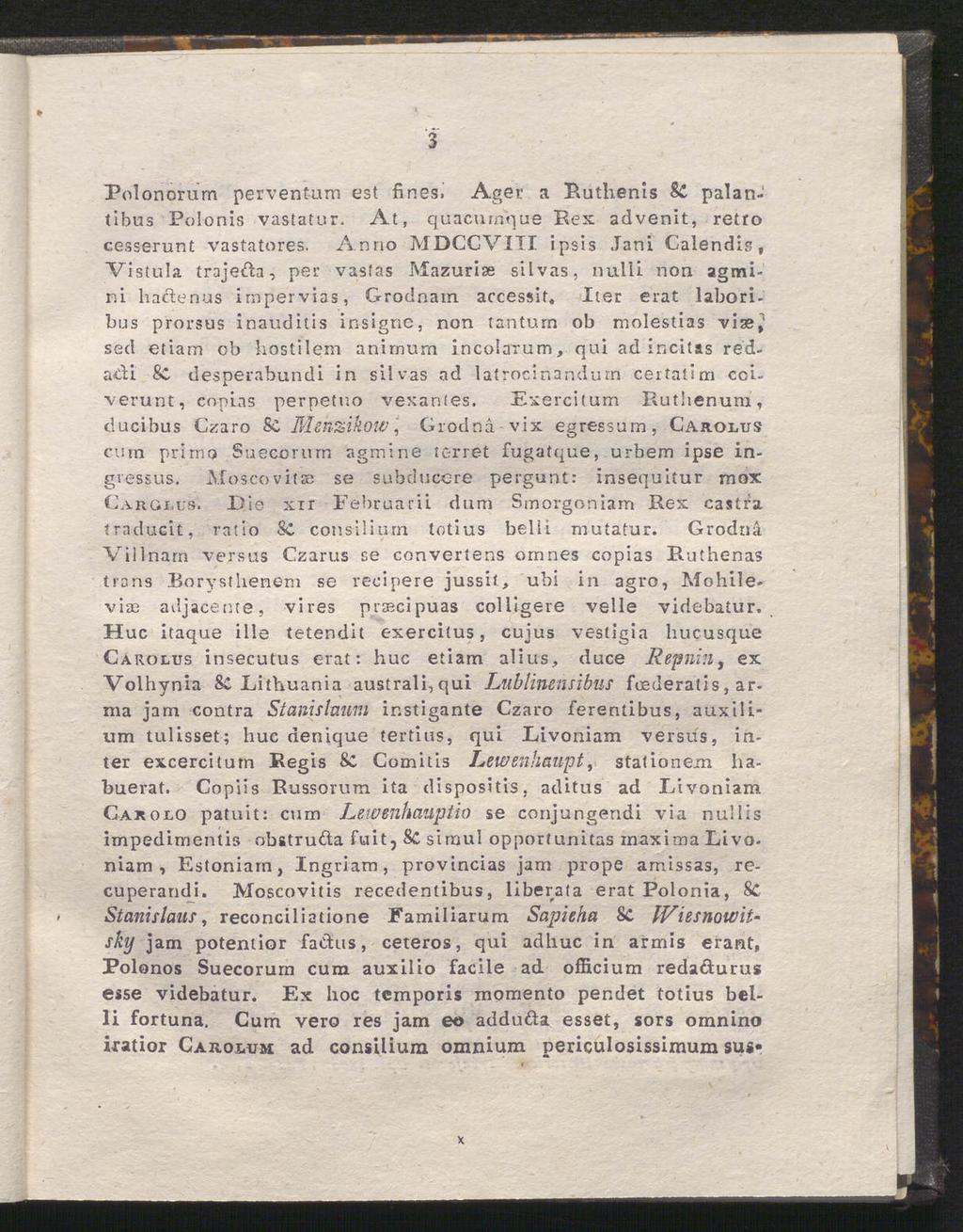 3 Polonorum perventum est fines. Ager a Buthenls & palantibus Polonis vastatur. At, quacurnque Rex advenit, retro cesserunt vastatores.