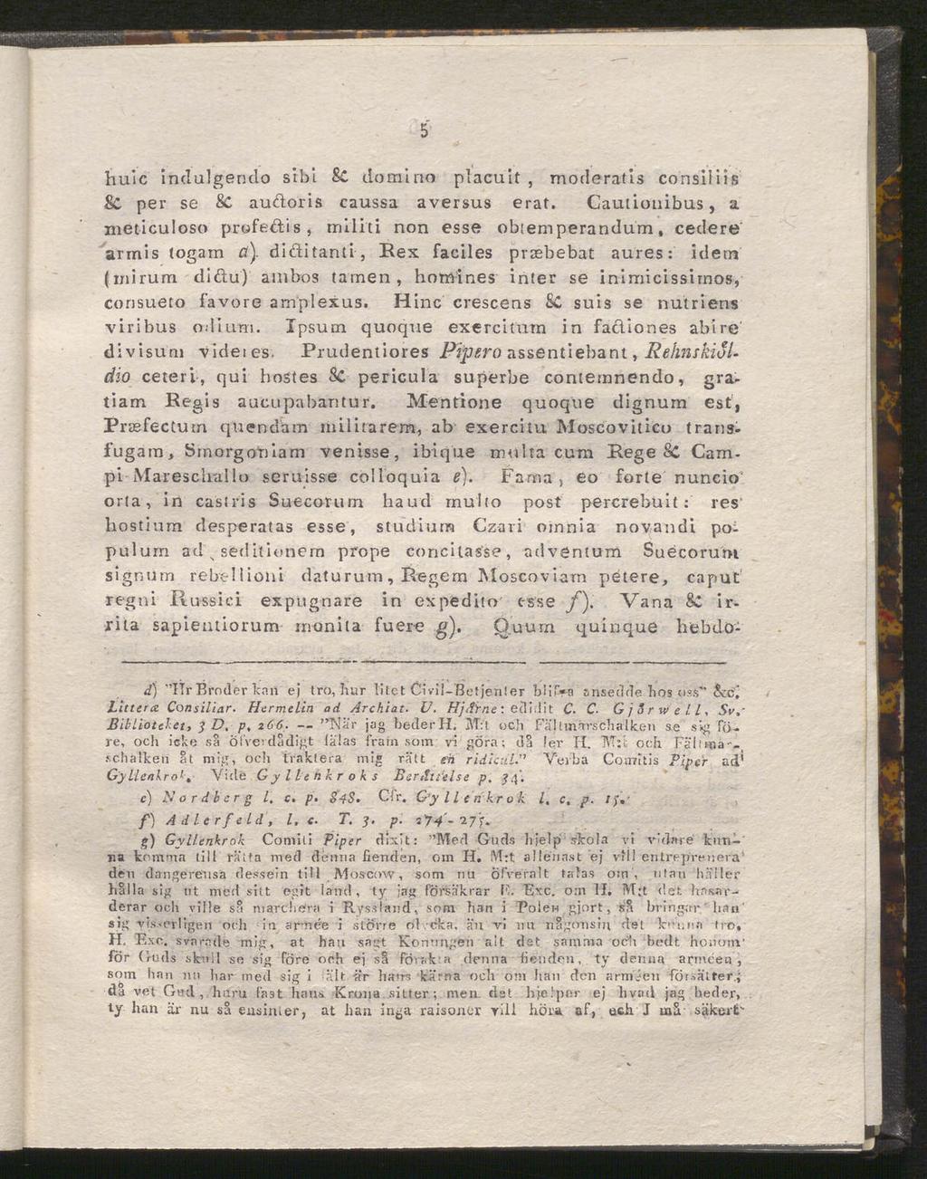 5 huic indujgendo si bl Sc domino placuit, moderat is consiliis Sc per se 8c auctoris caussa aversus erat. Cautionibus, a meticuloso profetis, militi non esse obtemperandum, cedere armis togam fl).
