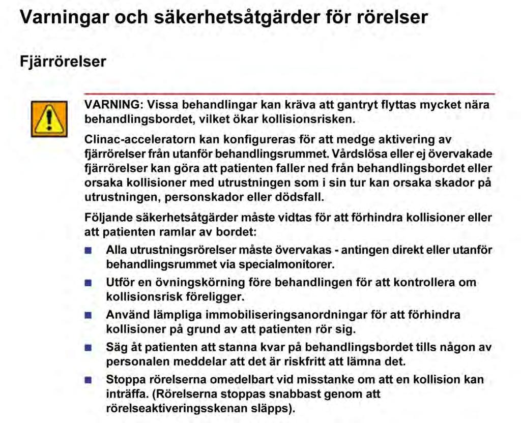 Rekommenderade användaråtgärder: ANVÄND INTE MANUELLA FJÄRRÖRELSER AV GANTRYT OM EN PATIENT BEFINNER SIG I VALVET.