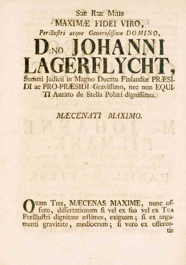 3:3. K:-? M:tis IUAXM/E FIDEI VIKO,?e7-/7/tt/?^' atque t?e.^?-t?m?7^ /)o^.//vo, Dno johanni LAGERFLYCHT, éiimmi Judicii in Magno Ducatu Finlandi_e PR_EBI» DI ac PROPRA-.!-)!