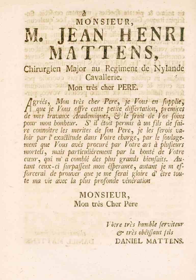 å MONSIEUPv, N. JEAN HENRI MATTENS, Chirurgien Major au Rcgiment Cavallerie. l^lon tres dier PERE. de Illande /fgrécs) Man tres cher Pere, je Vous en fupplie y /1 l^l.e /e /A?5/_' oa?