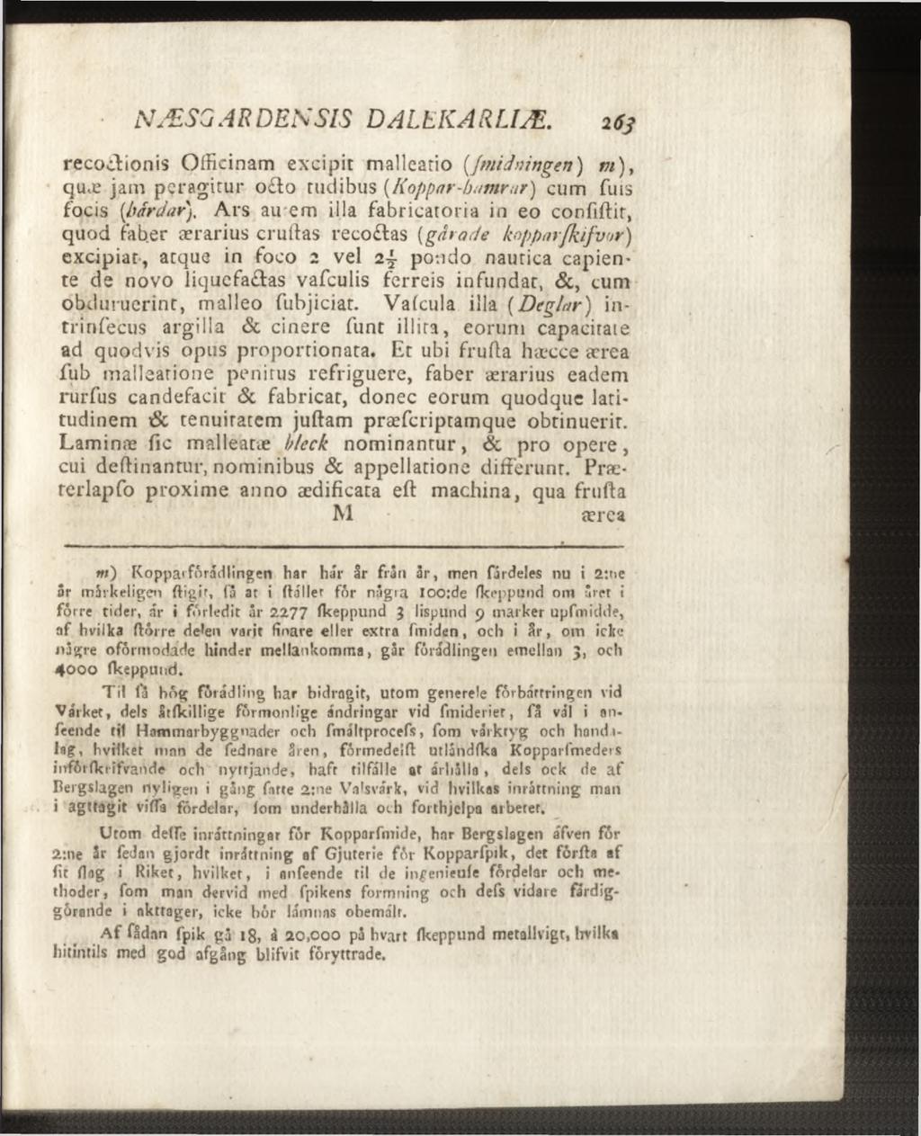 SÆ SG AR DES SIS DA LEICA RLIÆ. 263 recoffionis Officinam excipit malleario {Jmidningen) m ), quæ jam peragitur o lo tudibus {Koppar-bantr ur) cum fuis focis (bardar).