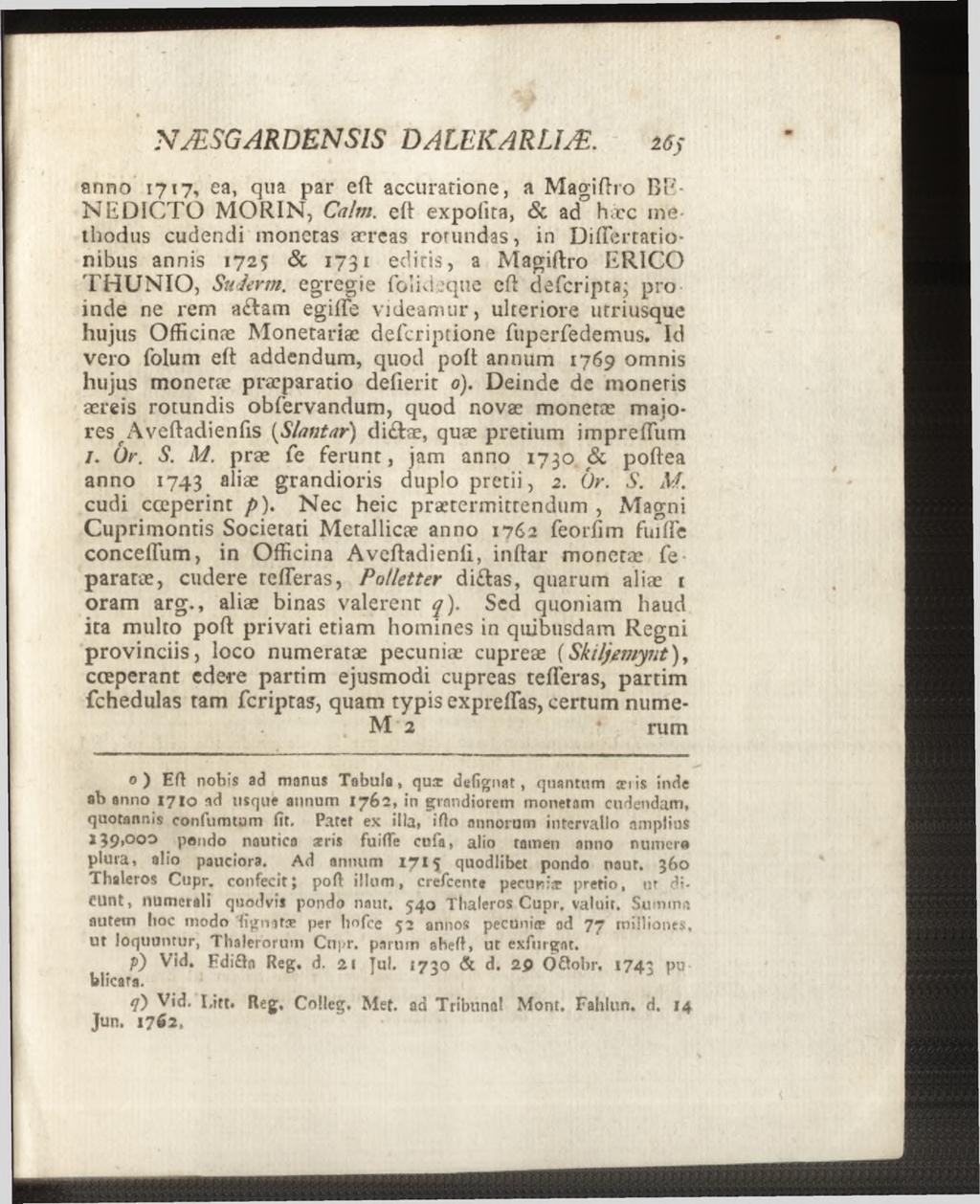 anno 1717, ea, qua par eft accuratione, a Magiftro BE NEDICTO MORIN, Calm, eft expolita, & ad hæc methodus cudendi monetas areas rotundas, in Diflertationibus annis 1725 & 1731 eel iris, a Magiftro