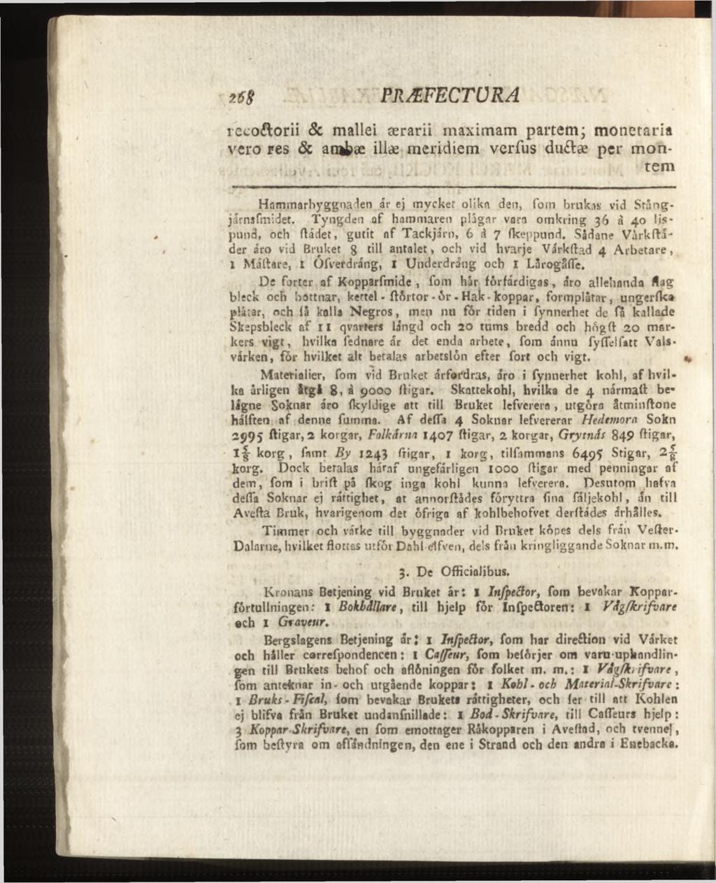 reco&orii & mallei ærarii maximam partem; monetaria vero res & atufcæ illæ meridiem verfus du tæ per montem Hnmmarbyggnadeo år ej mycket olikn den, fom brukas vid Srångjårnsfmidet.