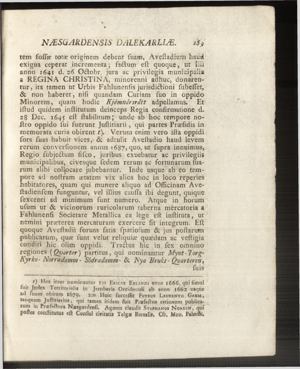 NÆSCiARDENSIS DALEKARLIÆ. zs9 tem foft'æ totæ originem debent Tuam, Aveftadium hau^l exigua ceperat incrementa; faftum eft quoque, ut Ilii anno 1 6 4 1 d. 2 6 O&obr.