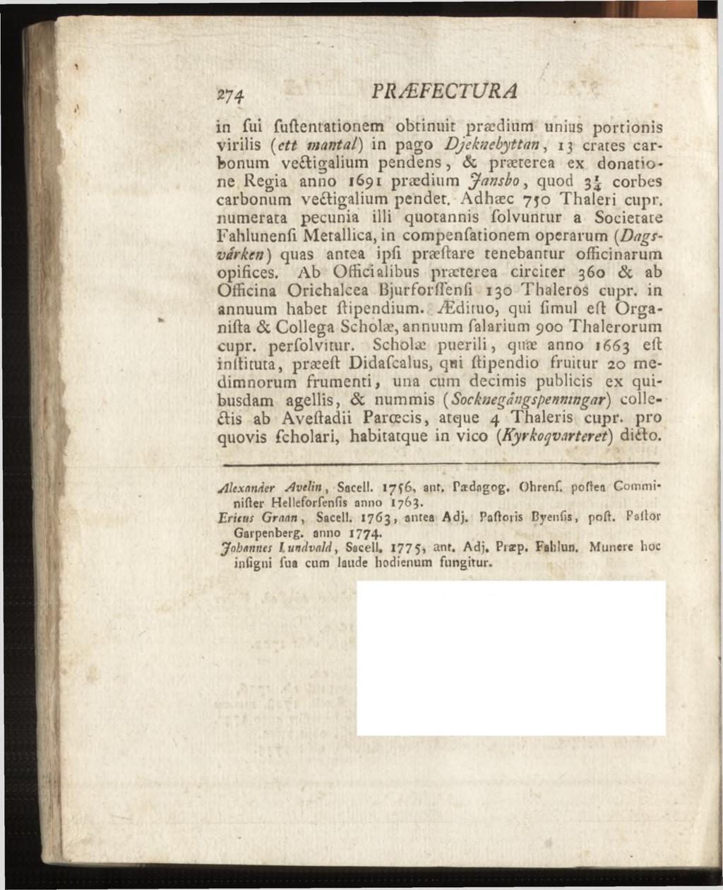 in fui fuftentationem obtinuit praedium unius portionis virilis ( ett mantal) in pago Djeknebyttan, 13 crates carbonum ve&igalium pendens, & præterea ex donatione Regia anno 1691 praedium Jansbo,