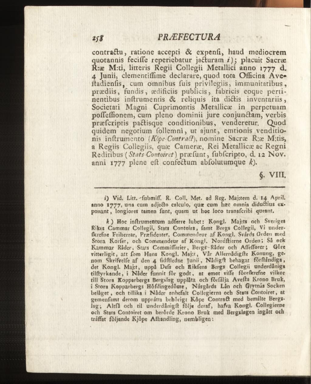 contra&u, ratione accepti & expend, haud mediocrem quotannis fecifle reperiebatur ja luram i ) j placuit Sacræ R:æ M:ti, litteris Regii Collegii Metallici anno 1777 d.