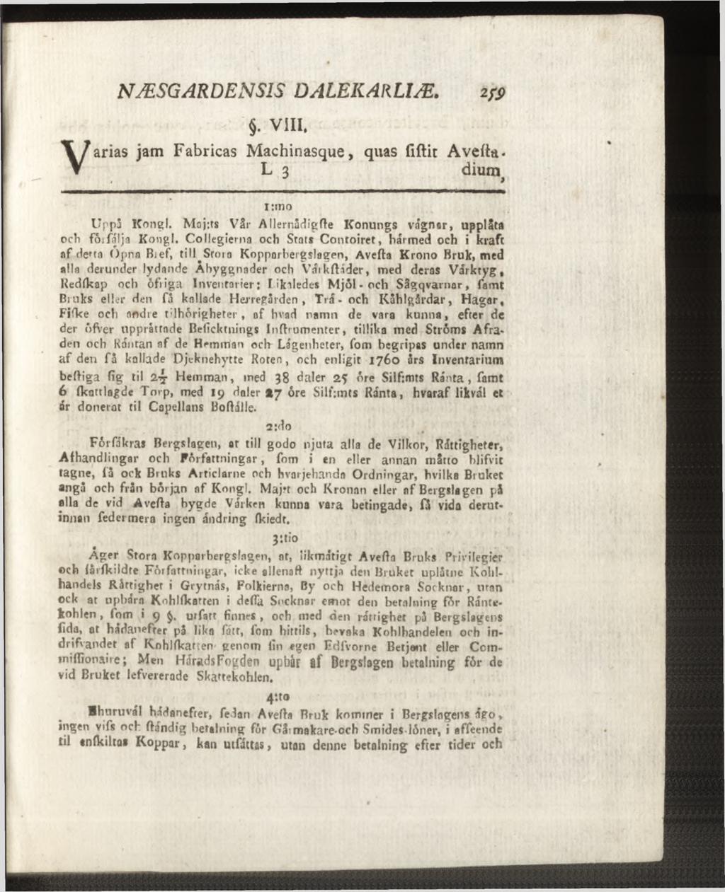 . VIII. Varias jam Fabricas Machinasque, quas fißit Avefta. L 3 dium i:mo Uppj Kongl. Maj;ts Vår A llernådigfte Konungs vagnar, upplåta och fcufirlja Kongl.
