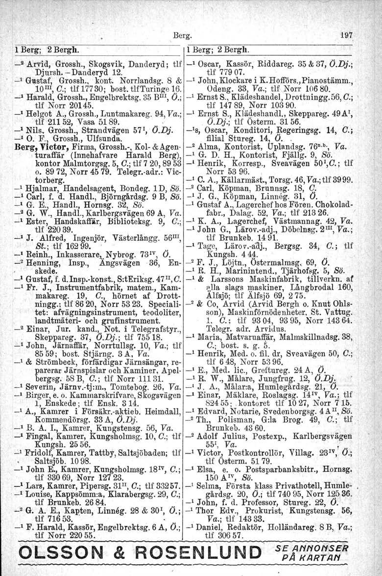 \ Berg. 197 l Berg; '2 Bergh. l Berg; 2 Bergh, ---"-'-----'='-----,---,------ _2 Arvid, Grossh., Skogsvik, Danderyd; tlf _, Oscar, Kassör, Riddareg. 35 & 37, O.Dj.; Djursh..- Danderyd 12. tlf 779 07.
