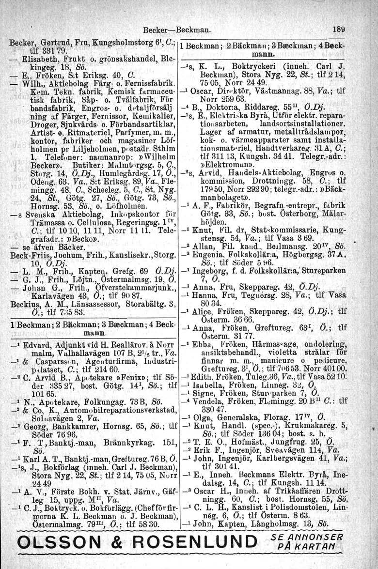 Beeker-e- Beckman. Brc:\re;if ~~t~9d, Fr}l,,Jrnngsholm~torg 6 1, G.; l Beckman ; 2 Bäckmall ; 3 Beeckman: 4 Beck' -.Elisabetl;I,frukt. o. grönsakshandel, Ble- mann.',,kingeg. 18, Sö.'r ' '-'s, K. L.