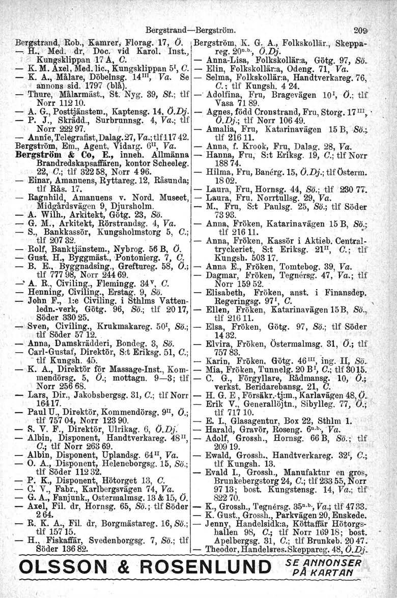 Bergstrand-e-Bergström. 209 Bergstrand..Rob., 'Kamret;. Flo~ag. '17, O. ibergström,,k. G.. A.,. Folkskollär., Skeppa- -. H. <Med..dr, Doc. vid Karol, Inst.j] reg.20 0. b., O.DJ.