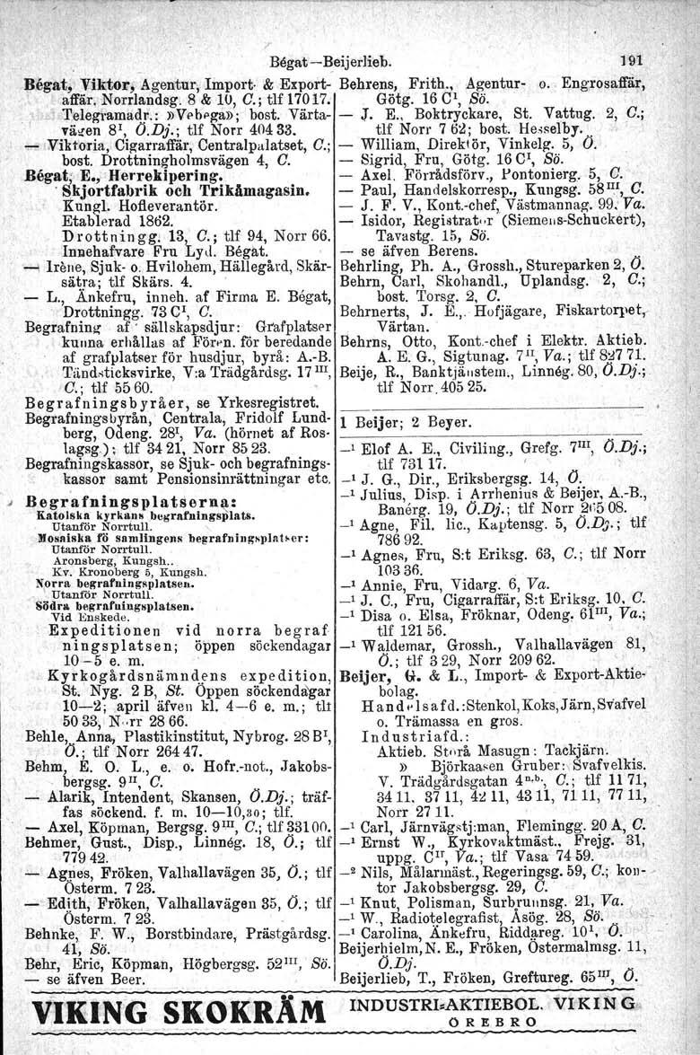 m ;r Begat-Beijerlieb. ] 91 ljegat, Viktor, Agentur; Import- & Export- Behrens, Frith., Agentur- o. Engrosaffär, affär. Norrlandsg. 8 & 10, C.; tlf 17017; Götg. 16 cr, Sö. ej Telegramadi.
