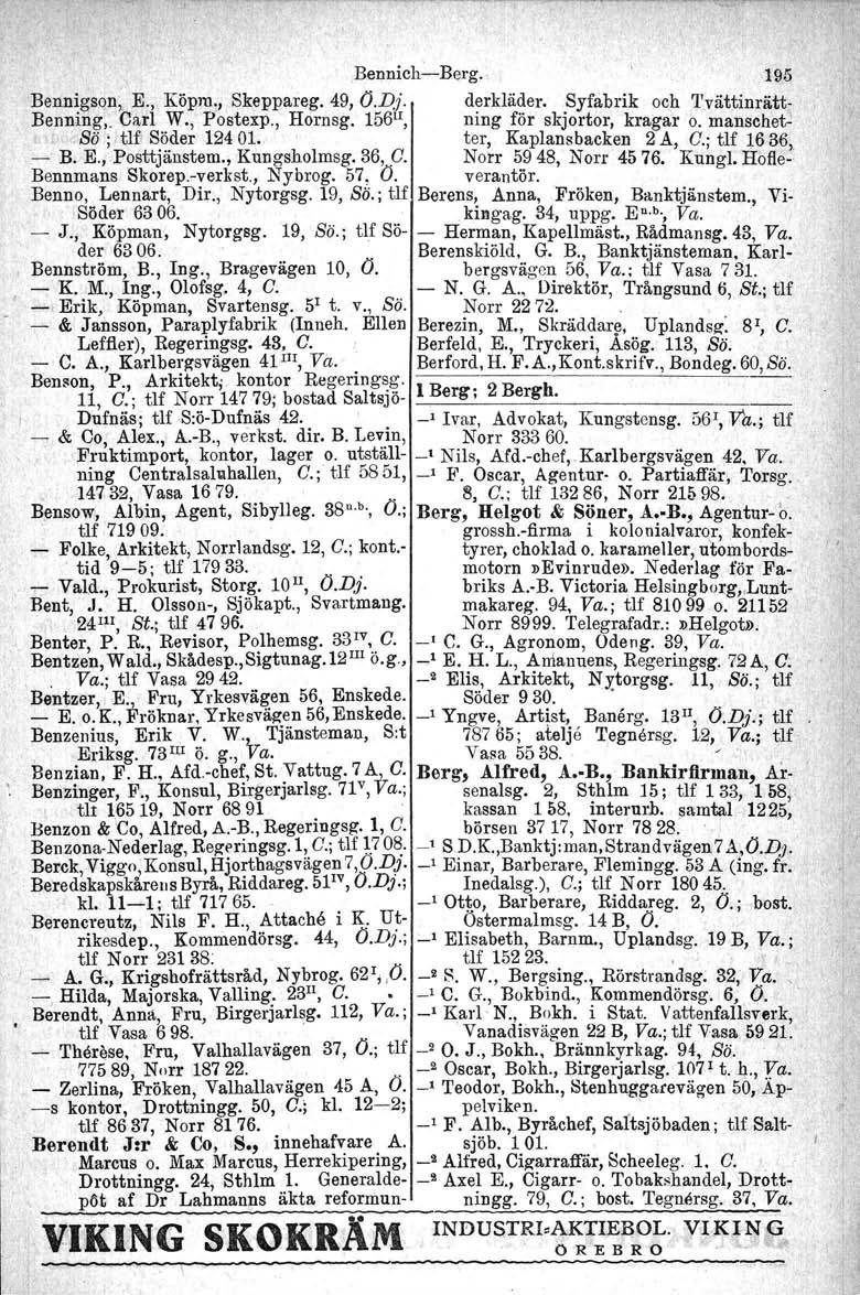 Bennich-e-Berg.. 195 Bennigson; E., Köpm., Skeppareg. 49, Ö.D}. derkläder. Syfabrik och Tvättinrätt, Benning., Carl W., Postexp., Hornsg. 156 1I, ning för skjortor, kragar o. manschet-.
