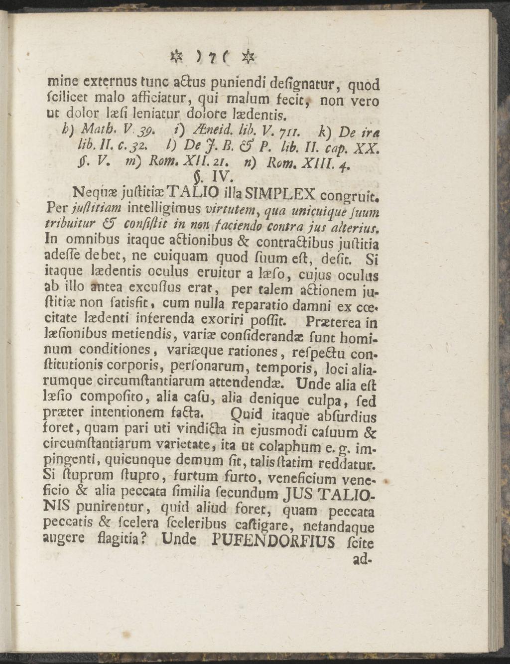 # ) 1 C & mine cxternus tunc a&us puniendi defignatur, quod fcilicet malo afficiatur, qui malum fecic, non vero ut dolor ixfi leniacur dolore laedentis. b) Math, V jß. /') fhneid. lib. V. 7 it.
