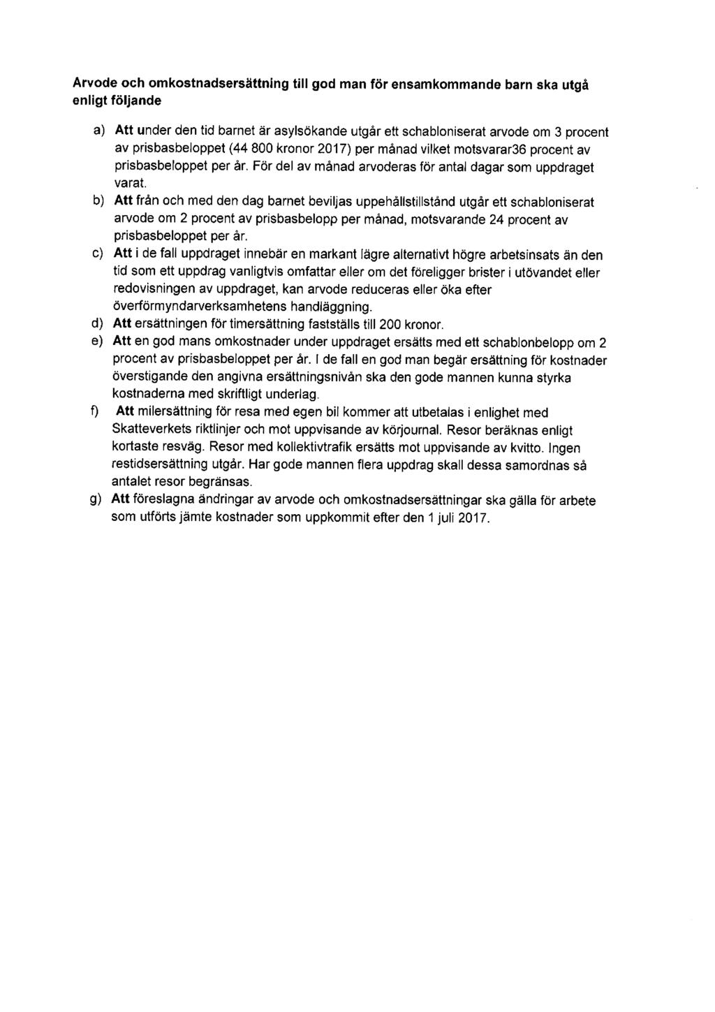 Arvode och omkostnadsersättning till god man för ensamkommande barn ska utgå enligt följande a) b) f) 9) Att under den tid barnet är asylsökande utgår ett schabloniserat arvode om 3 procent av