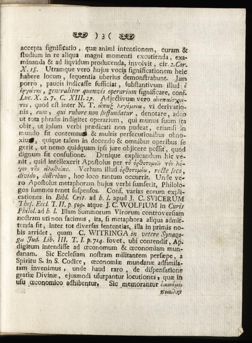 ) a C accepta fignificaiio, quee animi intentionem, curam & ftudium in re aliqua magni momenti excutienda, examinanda & ad liqvidum producenda, involvit, cfr. i.cor. X.