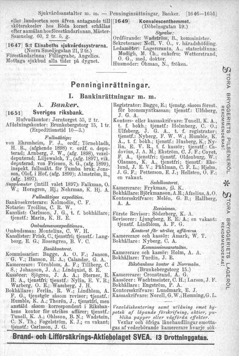 Sjukvådsanstalte m. m. - Penninginättninga, Banke. [1646-1651J elle landsoten som äfven antagande till [1649J Konvalescenthemmet. sköteskeelev hos Röda koset ehållas (Döbelnsgatan 19.