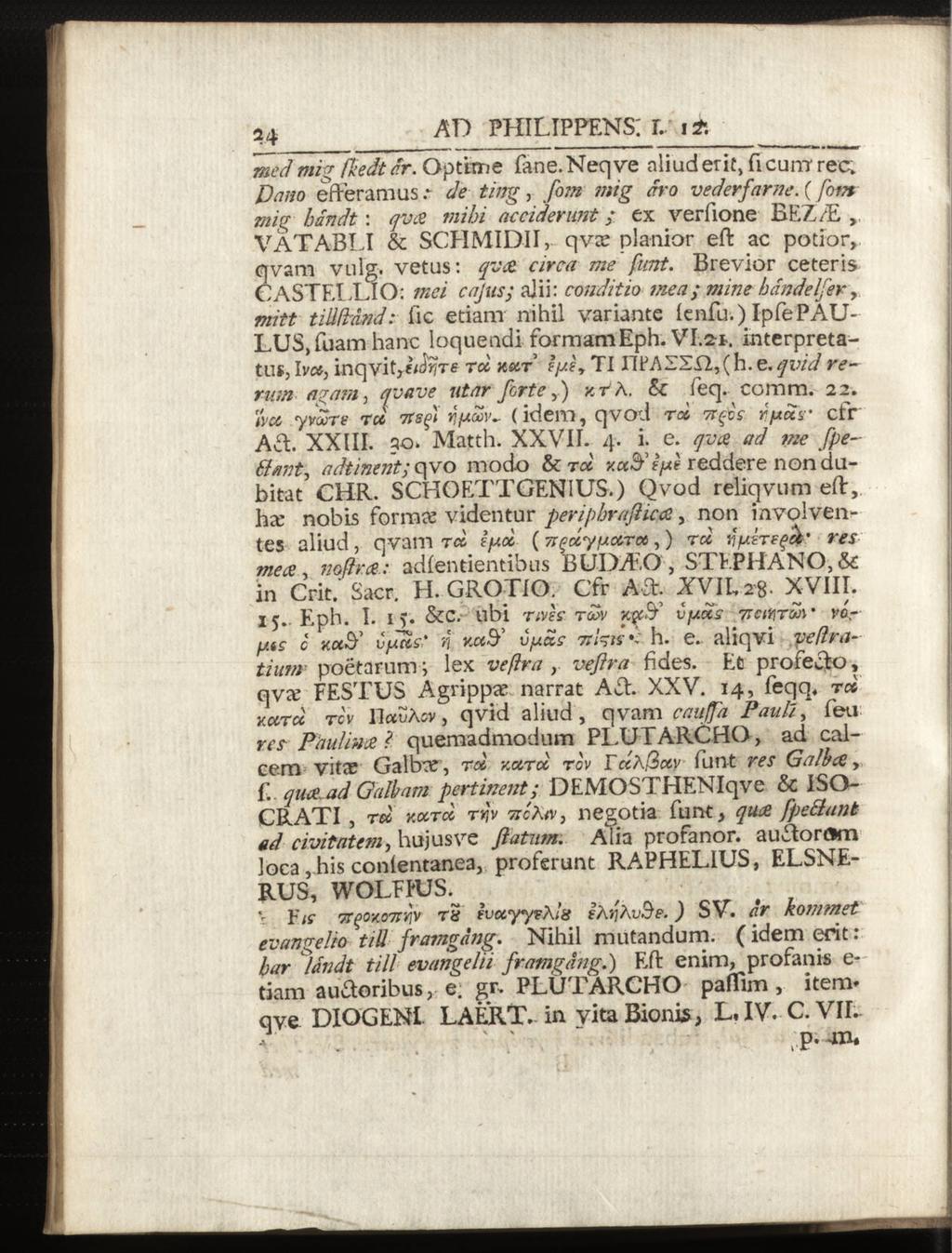 24 AD PHILIPPENS: L it. med mig ßedtdr. Optitne fane.neqve aliud erit, ficunr reo» Demo efferamus.* de ting, fom mig dro vederfarne.