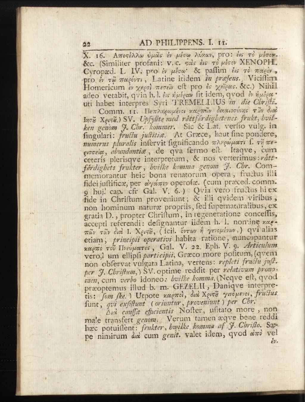 AD PHILIPP ENS. I. ii. X. 16. AncseXÅoo vyocs sv ytoca?\vy.ccv, pro: tis rc ysccw- &c. (Similiter profani: v. c. sus tis ro ytcov XF.NOPHT. Cyropa^d. I, IV.