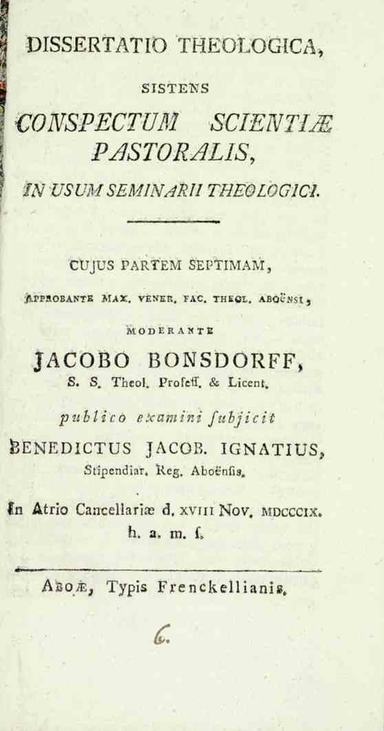 DISSERTATIO THEOLOGICA, SISTENS WNSPECTUM SCIENTIJE PdSTORALIS, W USUMSEMINARIITHEQLOGICI. CtTJUS PARTEM SEPTIMAM, jipprobante MAX. VENER, FAC. THEOX. ABQCJJSI, MODERANTE JACOBO BONSDORFF, S.