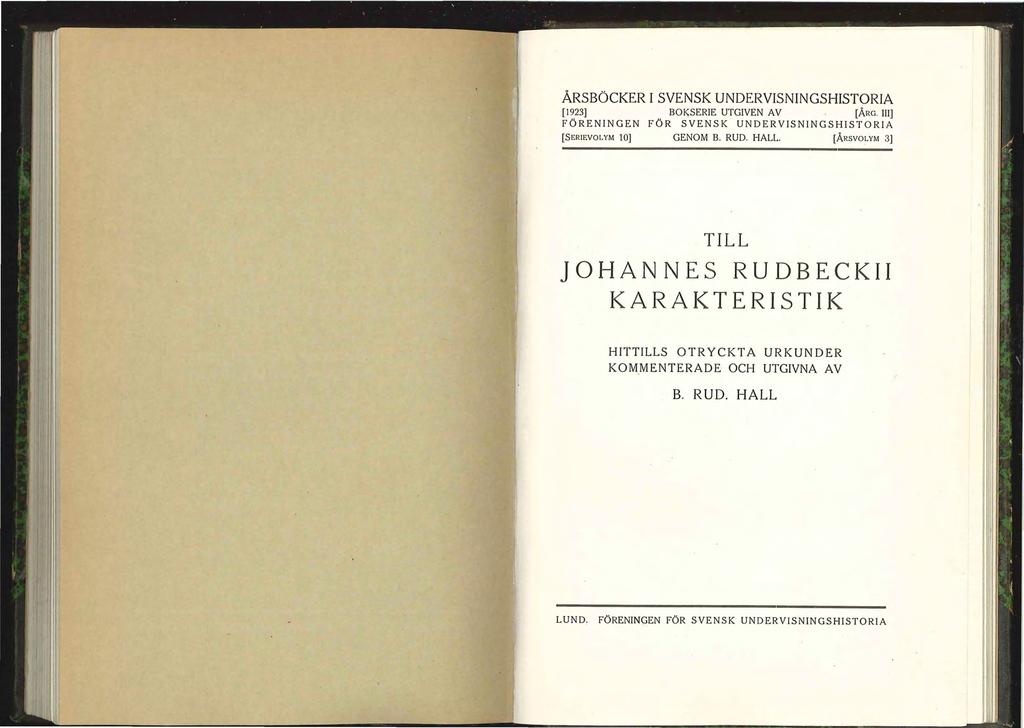 ÅRSBÖCKER I SVENSK UNDERVISNINGSHISTORIA [1923] BO~SERIE UTGIVEN AV [ÅRG. III] FÖRENINGEN FÖR SVENSK UNDERVISNINGSHISTORIA (SERIEVOLYM 10) GENOM B. RUD. HALL.