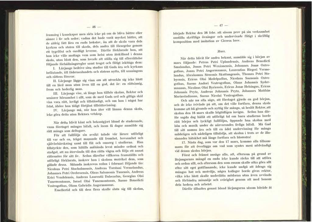 - 46 - framsteg i kunskaper m en akta ick e på om de bliva bättre eller sämre i liv och seder; vadan det hade varit mycket bättre, att de aldrig få 1 t lära en ~n da bok stav, än att de skola vara