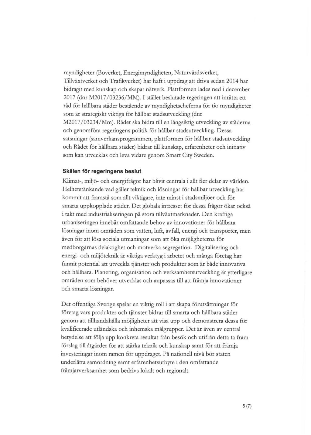 myndigheter (Boverket, Energimyndigheten, Naturvårdsverket, Tillväxtverket och Trafikverket) har haft i uppdrag att driva sedan 2014 har bidragit med kunskap och skapat nätverk.