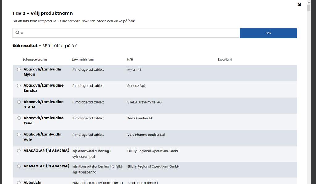 Sökresultat. En sökning på enbart a kan se ut så här: OBS! Alla godkända läkemedels alla styrkor och förpackningar kommer att dyka upp att välja bland, oavsett om de marknadsförs eller ej.