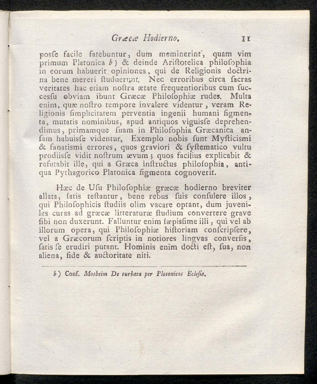 Graca Hodierno 31 posfe facile fatebuntur, dum meminerint*, quam vim primum Plaronica b) Sc deinde Arifiotelica philofophia in eorum habuerit opiniones, qui de Religionis do trina bene mereri