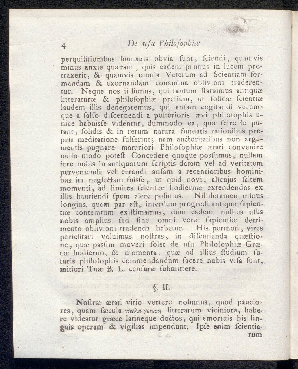 , : F ' "Γ 4 De uju Philofopb'ia perquifitionibus humanis obvia funt, feiendi, quamvis minus anxie quaerant, quis eadem primus in luccm protraxerit, & quamvis omnia Veterum ad Sciemiam formandam &