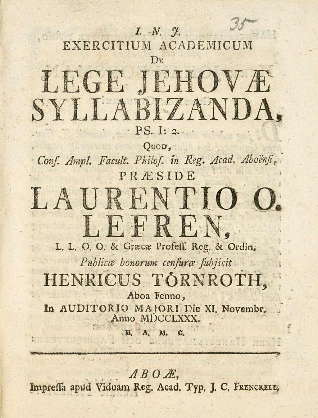 I. R % EXERCITIUM ACADPXMICUM De LEGE JEHOV.E syllabizanda, Ps* I: a. Quod, Cons AmpL Facult, Philos in Reg. Acad. Aboensi, PROsTO E LAURENTIO O,