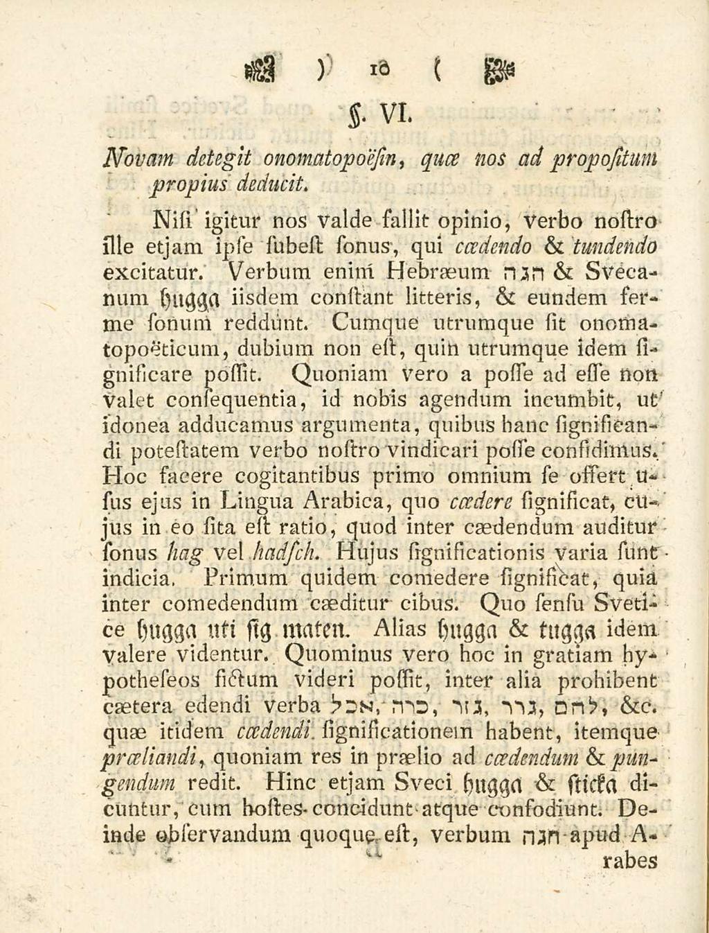 10 s- VI Novam detegit onomatopoesm, quce nos ad propositum deducit. propius Nisi igitur nos valde sallit opinio, verbo nostro ille etjam ipse subest simus, qui ccedendo & tundendo excitatur.