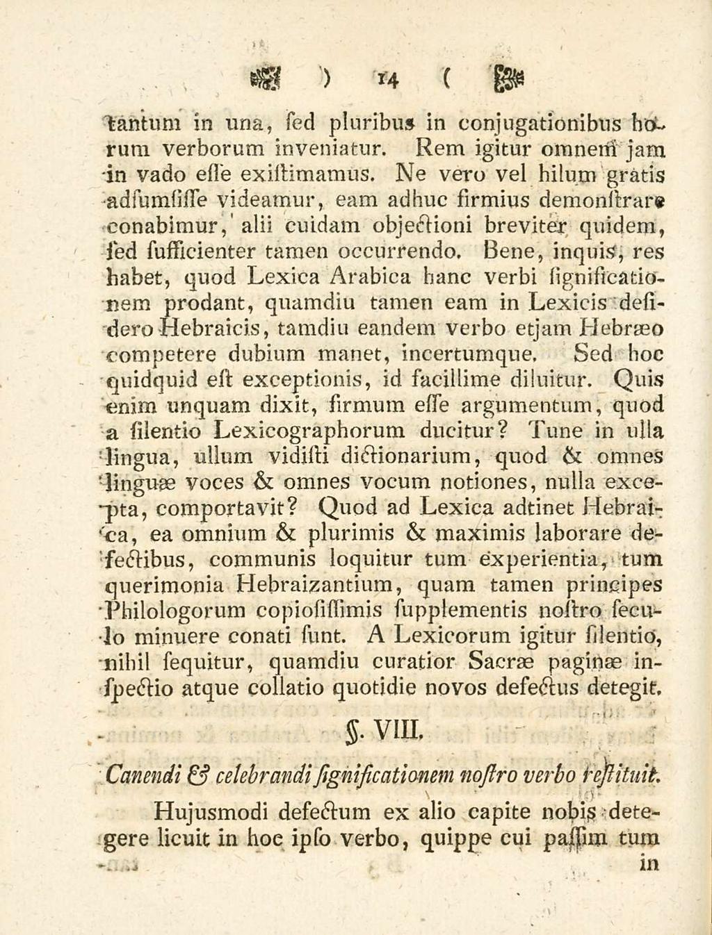 '., 14 tantum in una, sed pluribus in conjugationibus horurxi verborum inveniatur. Rem igitur omneris jam in vado esso existimamus.