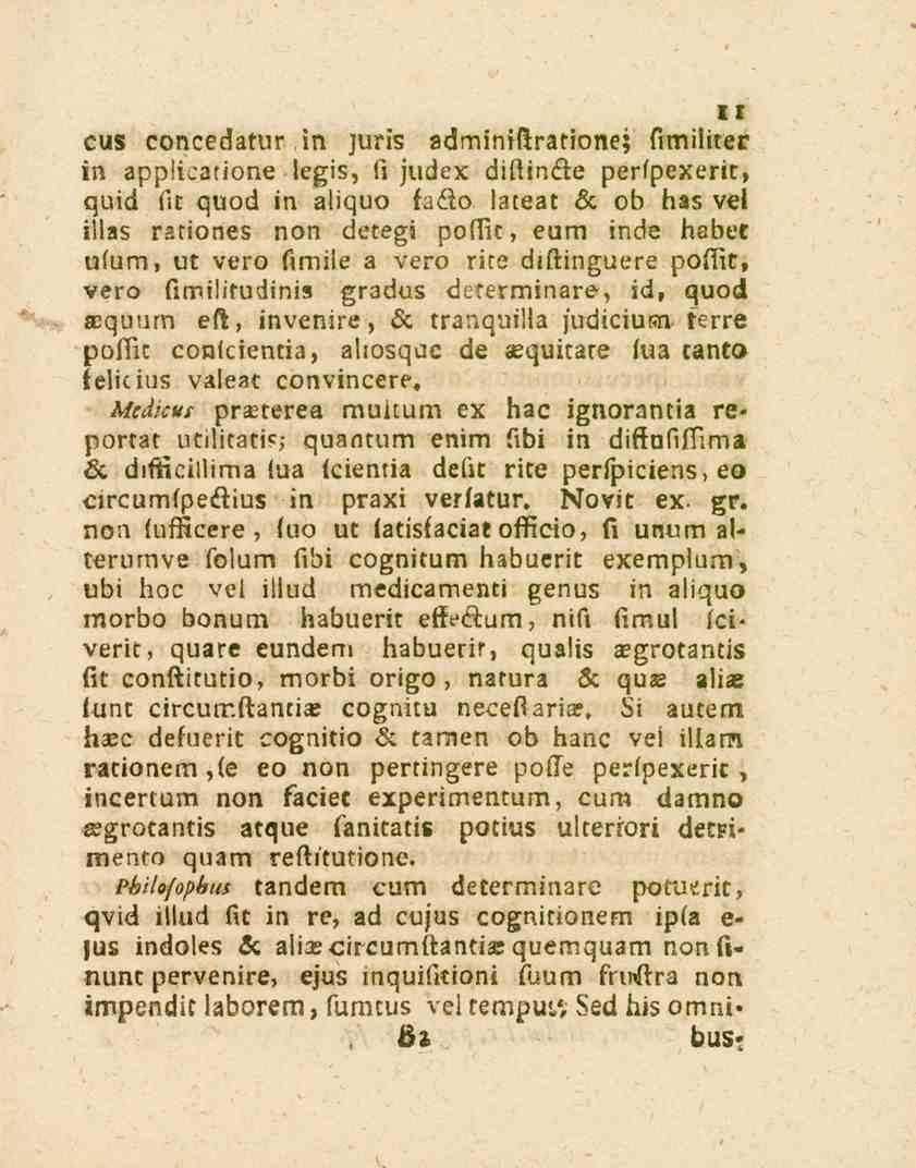 11 cus concedatur in juris administratione; fimiliter in applicatione legis, Ci judex distinkte perfpexerit, quid fit quod in aliquo faäo lateat sc ob has vel illas rariones non detegi pofiit, eum