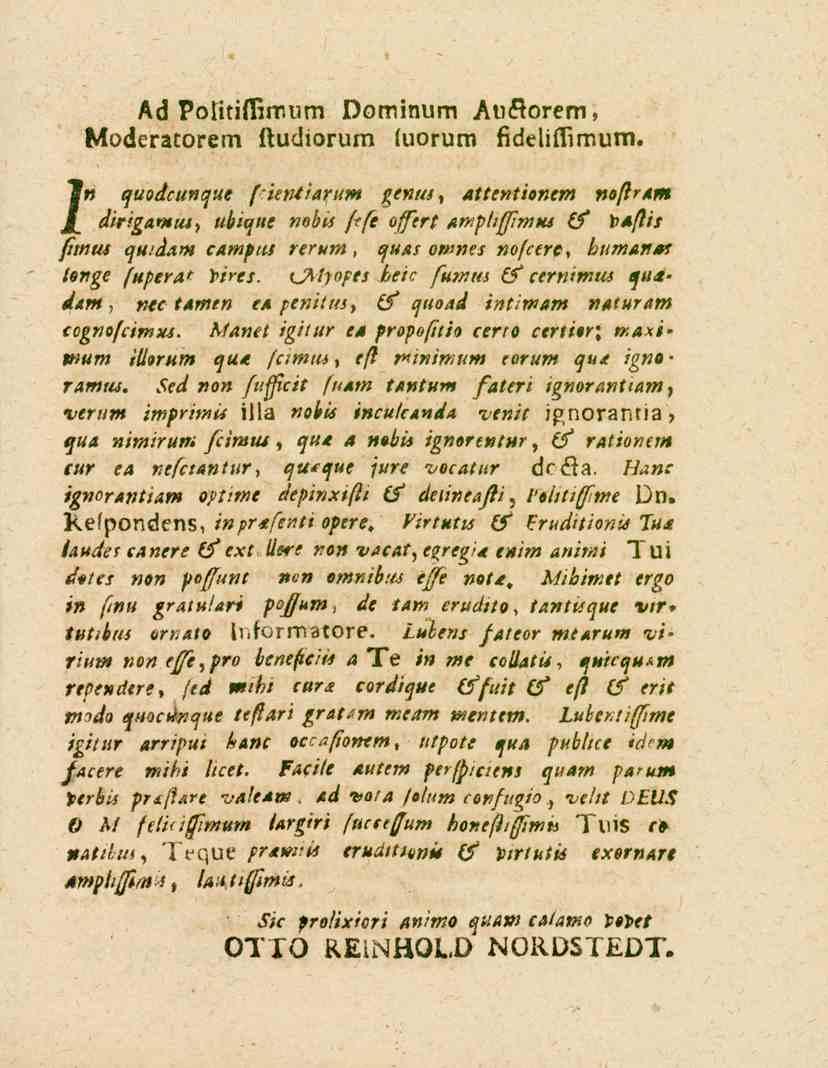 Ad Potitiflimum Dominum Anflorem, Moderatorem studiorum luorum fidelistimum. 2«quodcunque /'««/._»>',.>«genus -,tte«t««e»«noflram dir-gamta, übiqiie nobts frfe offert arnpliffimtu (f txflit /««i a«.