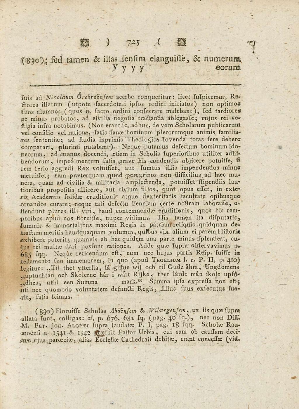 725 ( 830); sed tamen & iilas iensini elanguisle, & numerum suis ad Nicolaum Orebrdensem acerbe conqueritur: licet suspicemur, Rectores illarum (utpote sacerdptali ipsos ordini initiatos) non optimos