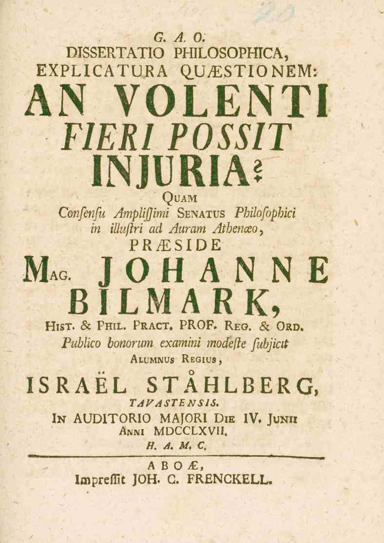 6. A. O. DISSERTATIO PHILOSOPHICA, EXPLICATURA QU^STIONEM AN VOLENTI FIERI POSSIT I^Rllil^i ()UH^I (70/?/tt^t Amplijjimi Senatus Philofophici in iliuftri ad Auram Atbeuceo,?