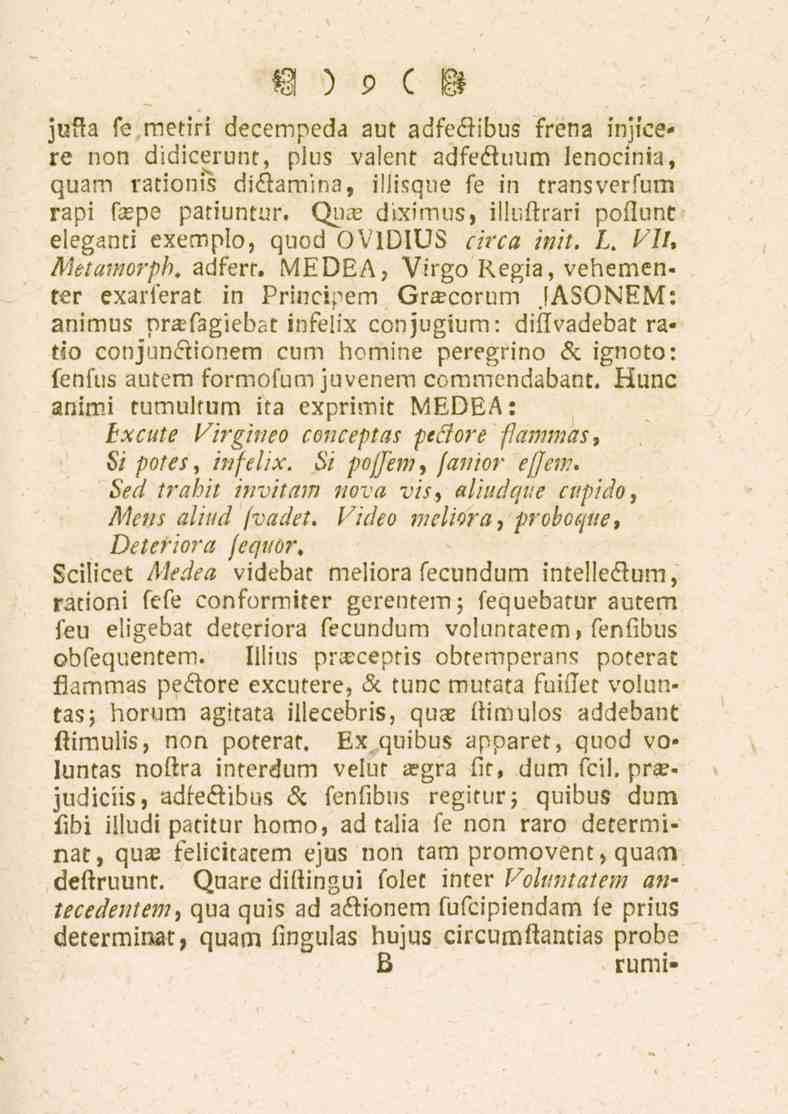 9 julta fe raetiri decempeda aut adfectibus frena injicere non didicerunt, plus valent adleäuum lenocinia, quam rationis dikamina, illisque se in träns verlum rapi sirpe panuntur. Qujs diximus, ilk.