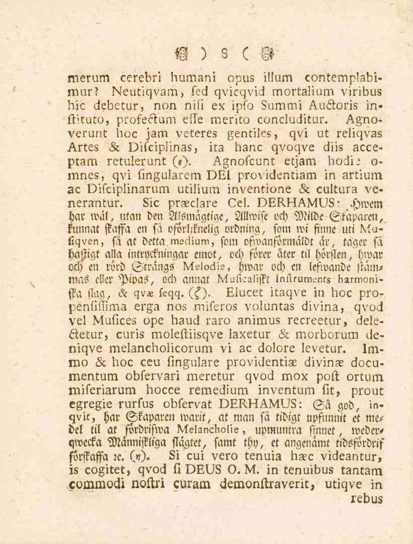 8 merum cerebri humani opus illum contemplabiniur? Neutiqvam, fed qvicqvid mortalium viribus hic debetur, non nifi ex ipfo Summi Auftoris inftituto, profeftum effe merito concluditur.
