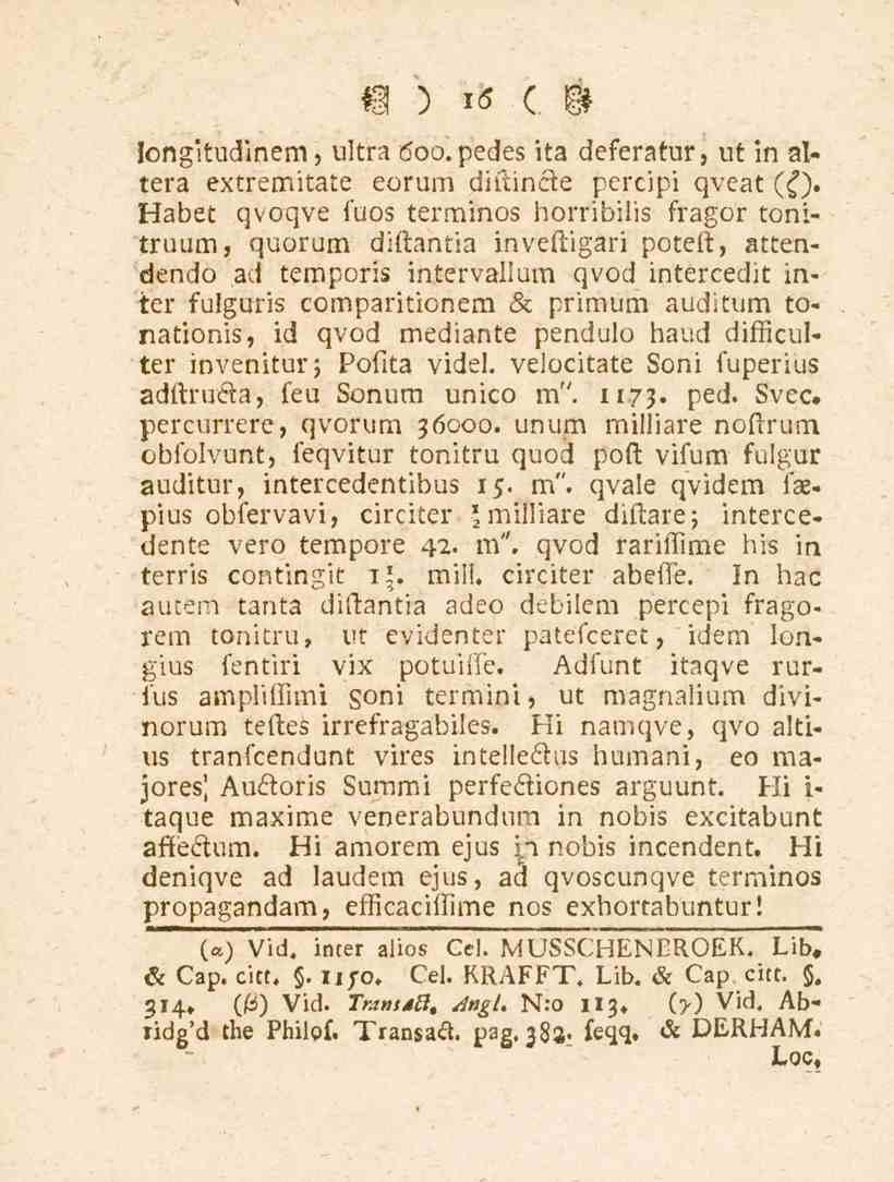 16 longitudinem, ultra <500. pedes ita deferatur, ut in altera extremitate eorum diftinfte percipi qveat ({).
