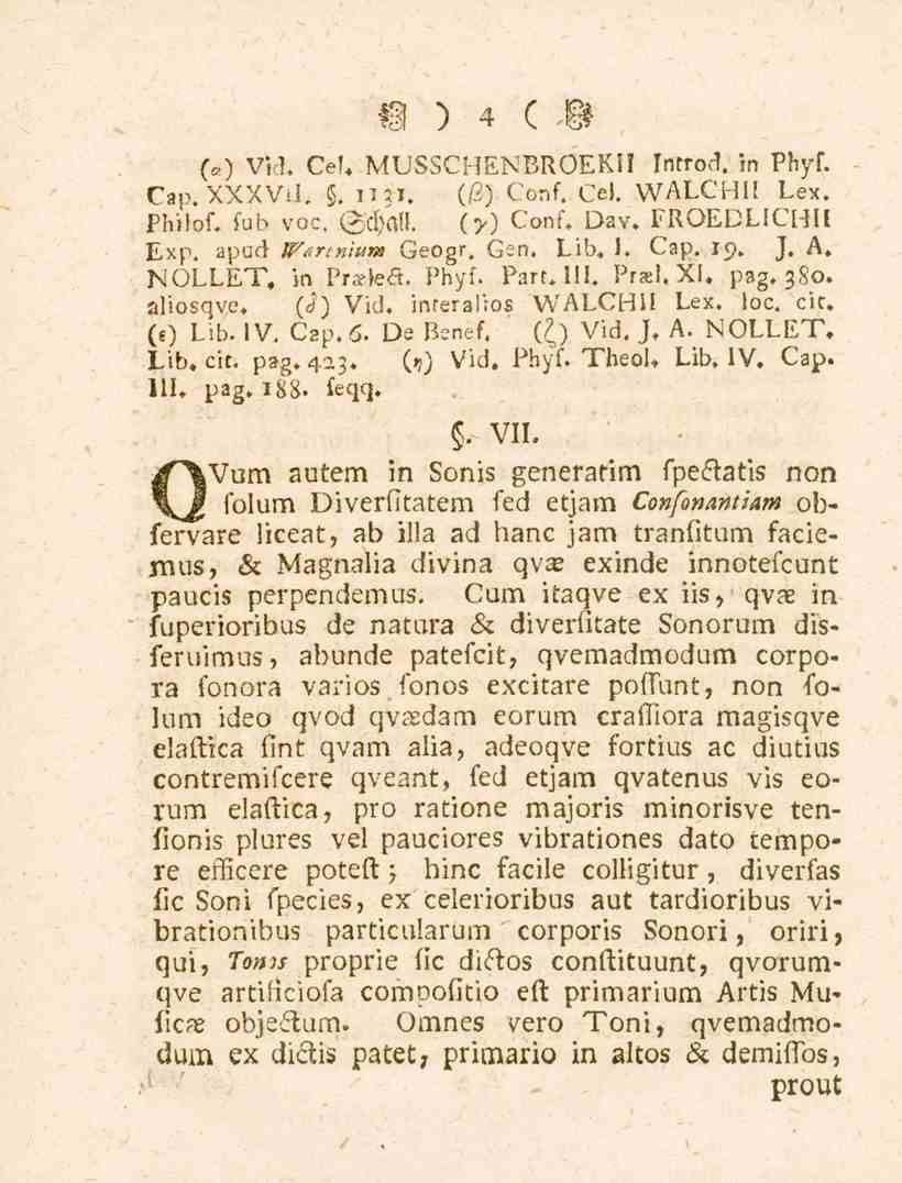 4 {«) Vkl» Cef» MUSSCHENBROEKH Introd. in Phyf. Cap.XXXViI,. nai. (/3) Conf. Cel. WALCHII Lex. Philof. fub voc. @d)a!l. (3-) Conf» Dav» FROEDLICMU Exp. apud JVartnium Geogr, Gen. Lib, L Cap. 19, J.