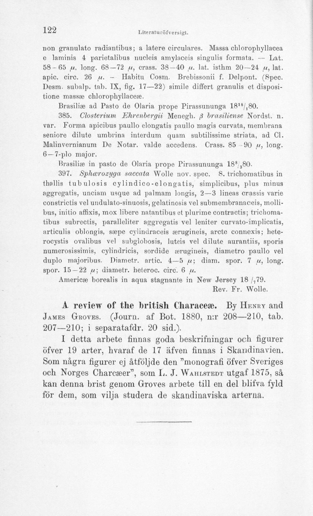 122 Litp ratu rö fversigt. non granulato radiantibus; a latere circulares. Massa chlorophyllacea e laminis 4 parietalibus mioleis amylaceis singulis formata. Lat. 58-65 ft, long. 68-72 /A, crass.