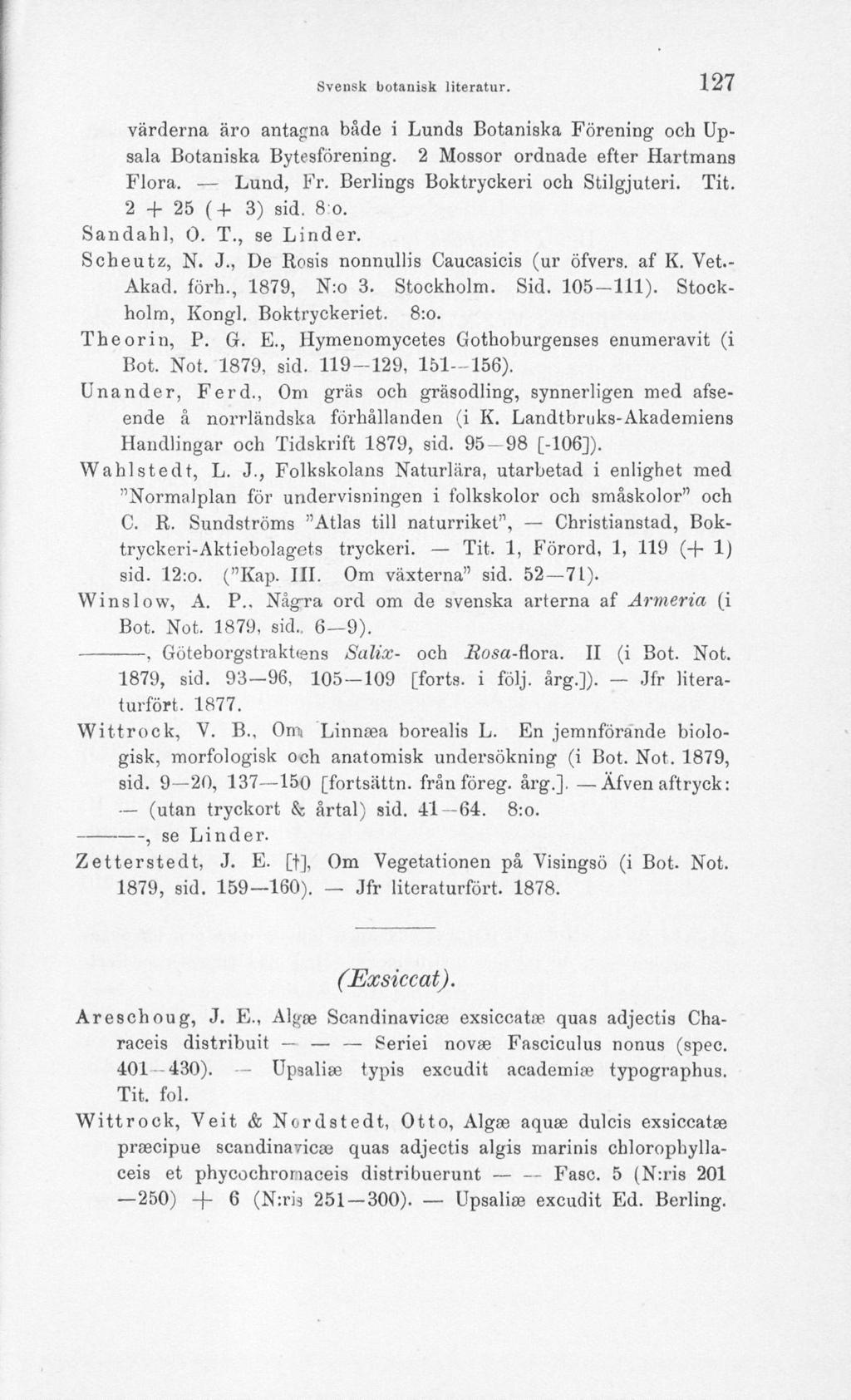 Svensk botanisk literatur. 127 värderna äro antagna både i Lunds Botaniska Förening och Upsala Botaniska Bytesförening. 2 Mossor ordnade efter Hartmans Flora. Lund, Fr.