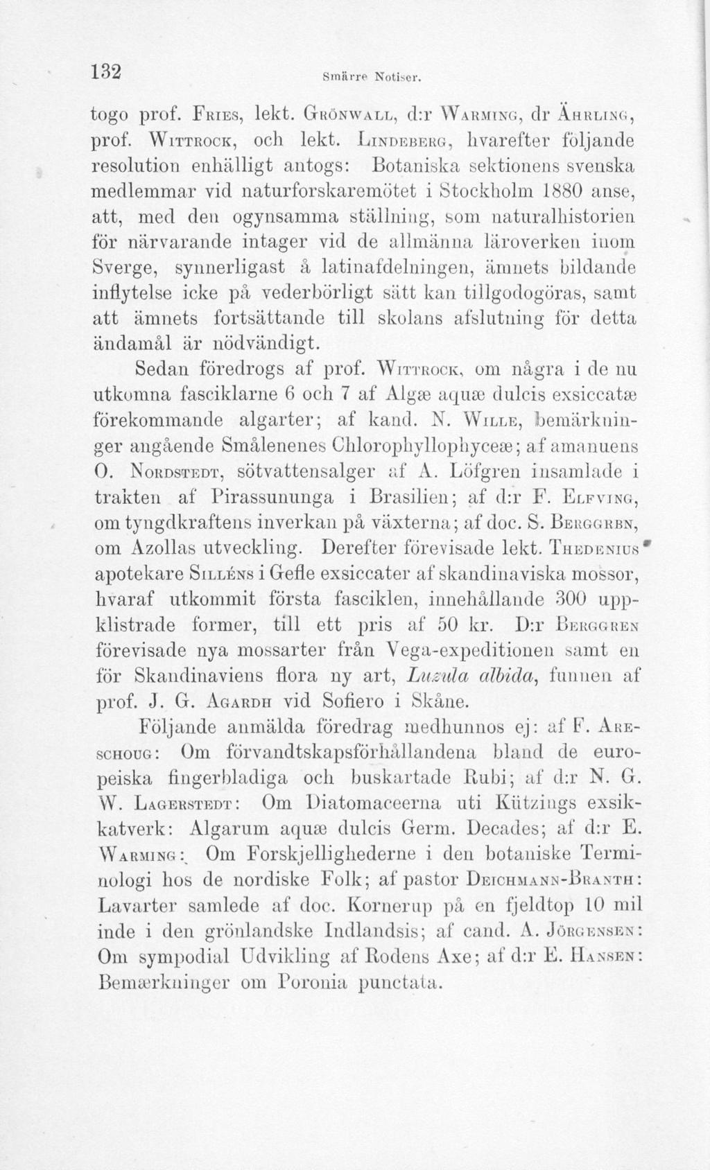 132 Smärre Notiser. togo prof. FRIES, lekt. GRÖNWALL, d:r WARMING, dr ÄHRLING, prof. WITTROCK, och lekt.