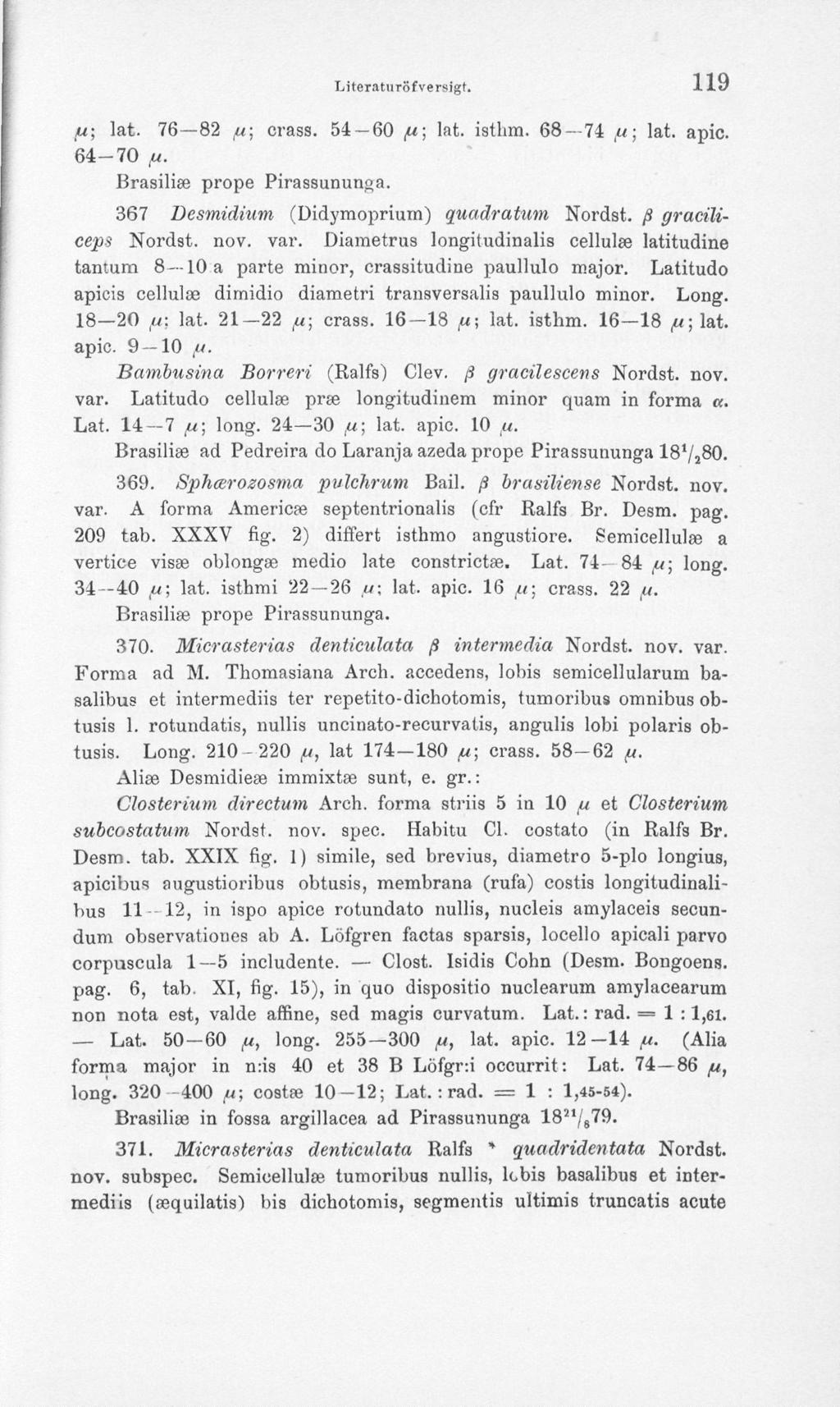 LiteratUTÖfversigt. 119 ft; lat. 76 82 ft; crass. 54 60 ft; lat. istlim. 68 74 ft; lat. apic. 64-70 ft. Brasilia? prope Pirassununga. 367 Desmidium (Didymoprium) quadratum Nordst.