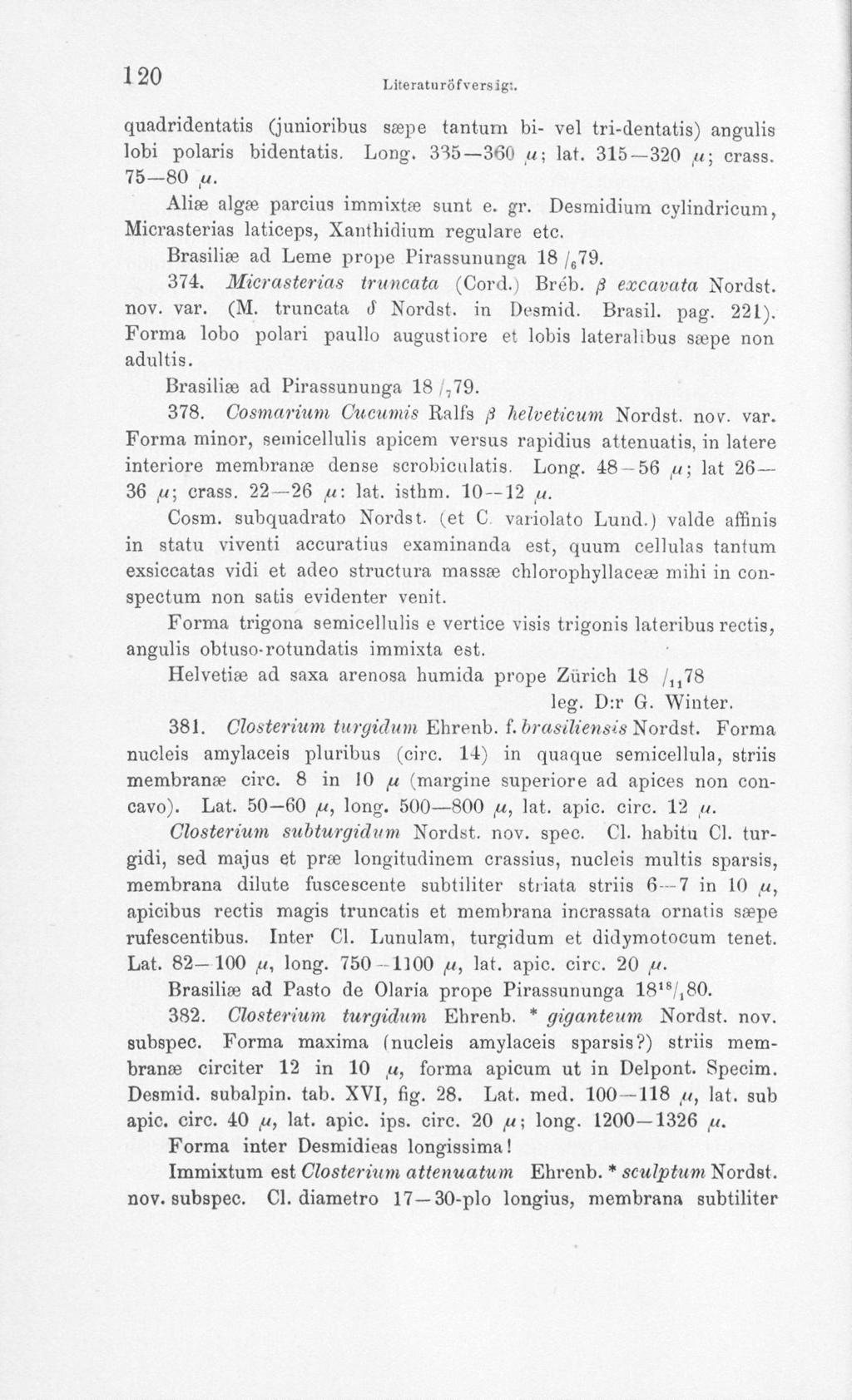120 Literatu röf vers ig".. quadridentatis (junioribus sa?pe tantum bi- vel tri-dentatis) angulis Iobi polaris bidentatis. Long. 335 360 ft; lat. 315 320,«; crass. 75 80,«. Alia?