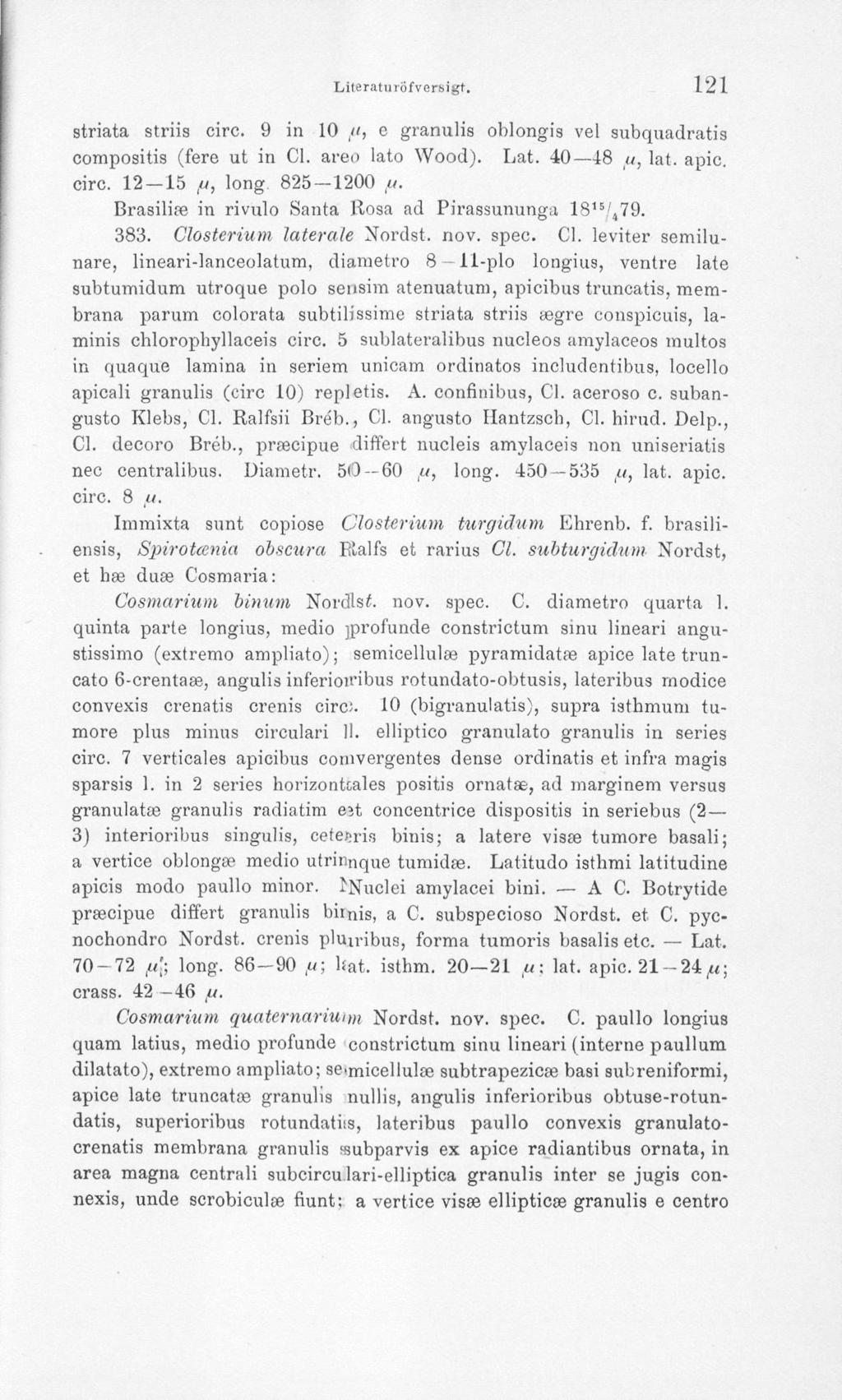 Literaturofversigt. 121 striata striis oiro. 9 in 10 ft, o granulis oblongis vel subquadratis oompositis (fere ut in CI. areo lato Wood). Lat. 40 48 u, lat. apic. circ. 12-15 ft, long 825-1200 ft.