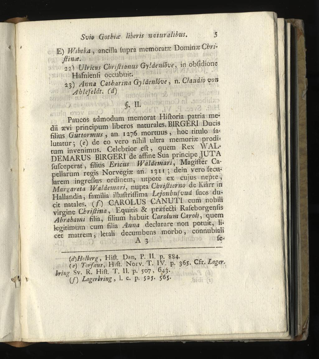 Svio Gothict liheris natur alibus* 5 E) Wibeka, ancilla fupra memoratx Dominae Ckrifltnce. 22) Ulricus Chriflianus Gyldenlbve, in obfidione Hafnienfl occubuit. 23) Anna Catharina Gyldenlbve, n.