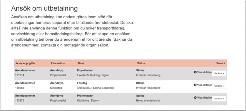 Observera att ansökan om utbetalning kan göras av en annan person, med en annan e- legitimation, än den som sände in den